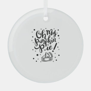 Oh My Pumpkin Pie Tshirt Funny Thanksgiving Day De Glass Tree Decoration