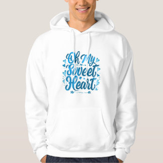 Oh My Sweet Heart – Blue Romantic Typography T-Shi Hoodie