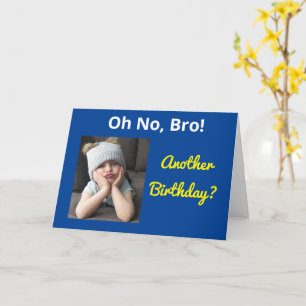 Oh No Bro! Brother Another Birthday Funny Sister Card