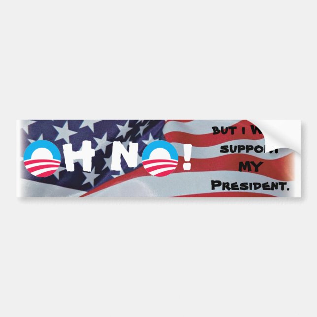 Oh No! But  I WILL support MY President. Bumper Sticker (Front)