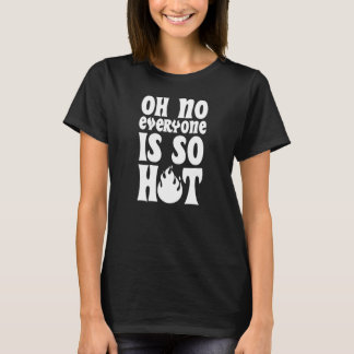 Oh No Everyone Is So Hot   Pansexual Pride Joke Hu T-Shirt