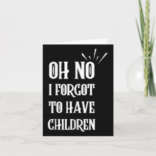 Oh No I Forgot To Have Children Funny Sarcastic Hu Card