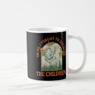 Oh No I Forgot To Socialize The Children Funny Hom Coffee Mug