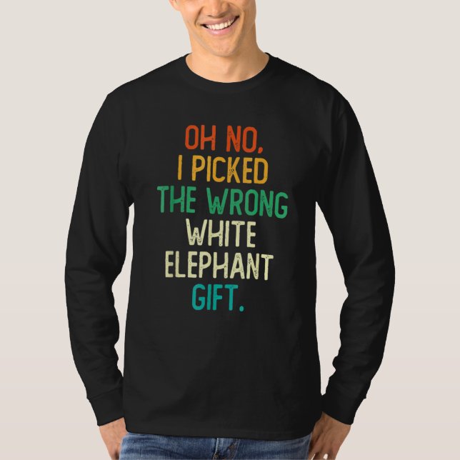 Oh No I Picked The Wrong White Elephant T-Shirt (Front)