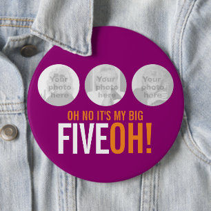 Oh no it's my BIG FIVEOH! 50 photo pink button