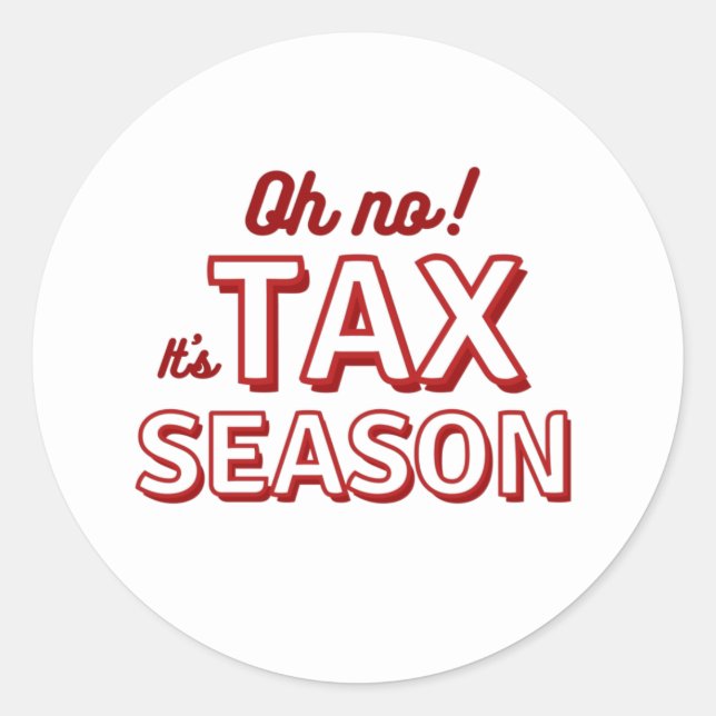 Oh no! It's Tax Season Classic Round Sticker (Front)