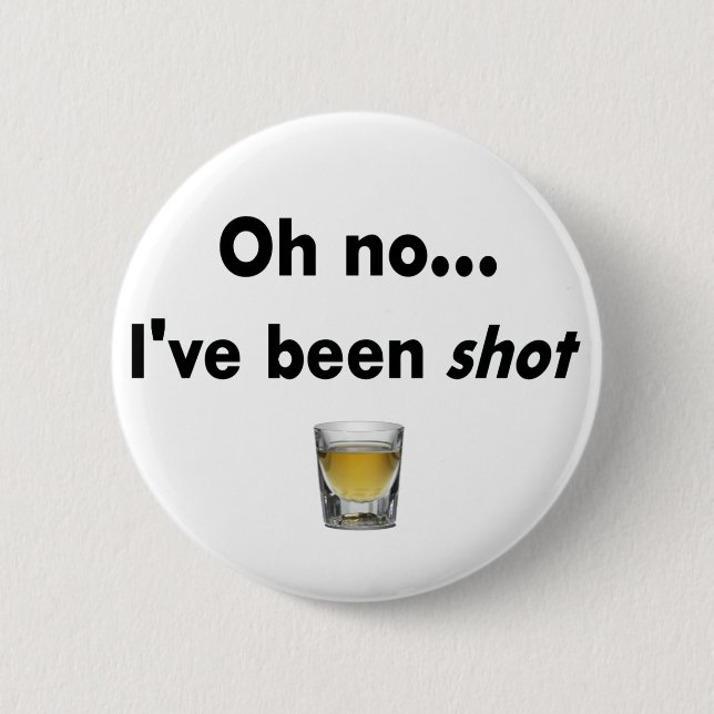 Oh no...  I've been shot! 6 Cm Round Badge (Front)