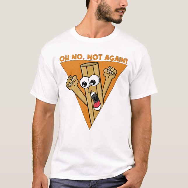 Oh No, Not Again T-Shirt (Front)