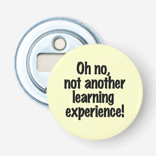Oh no not another learning experience bottle opener