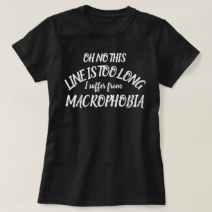 Oh no this line too long Macrophobia T-Shirt