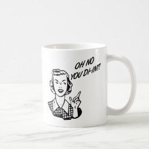OH NO YOU DI-INT! Retro Housewife B&W Coffee Mug
