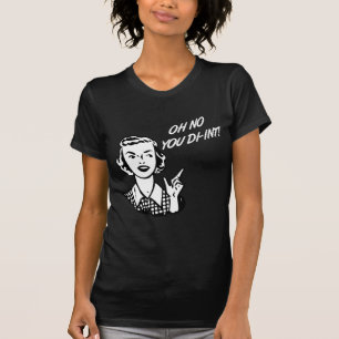 OH NO YOU DI-INT! Retro Housewife B&W T-Shirt