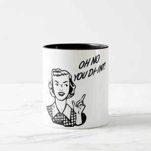 OH NO YOU DI-INT! Retro Housewife B&W Two-Tone Coffee Mug