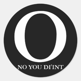 OH NO YOU DI'INT CLASSIC ROUND STICKER