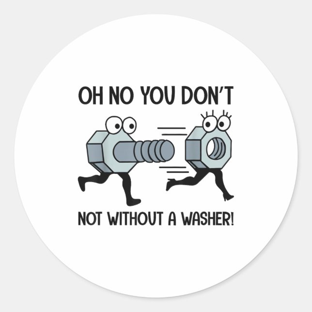 Oh No You Do Not Not Without A Washer Funny Appare Classic Round Sticker (Front)