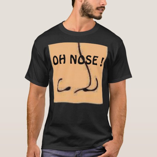 OH NOSE ! T-Shirt