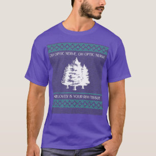 Oh Optic Nerve Oh Optic Nerve How Lovely Is Your R T-Shirt