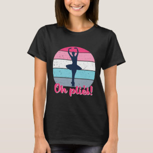 Oh Plies Funny Ballet Dance Puns Vintage Retro Bal T-Shirt