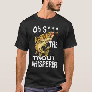 Oh S The Trout Whisperer Fishing Fisherman T-Shirt