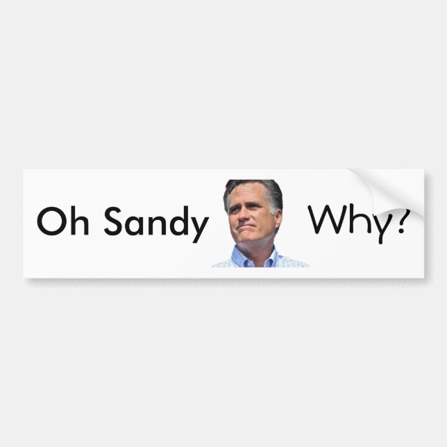 oh Sandy, why? Mitt Romney Bumper Sticker (Front)