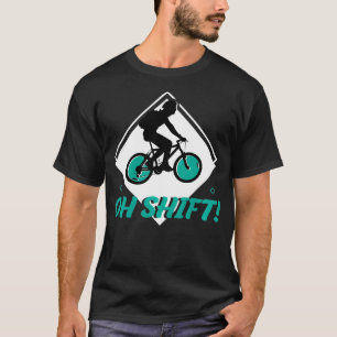 Oh Shift Bicycle Funny Design for Cycling Lovers s T-Shirt