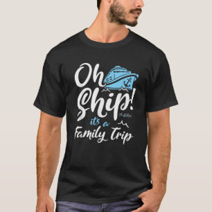 Oh Ship It s a Family Trip Oh Ship Family Cruise T-Shirt