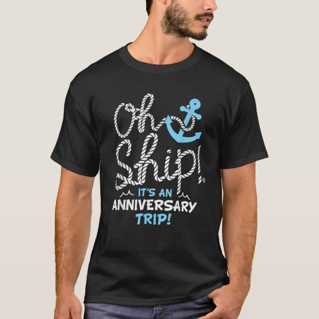 Oh Ship it s an Anniversary Trip Oh Ship Cruise  T-Shirt (Front)