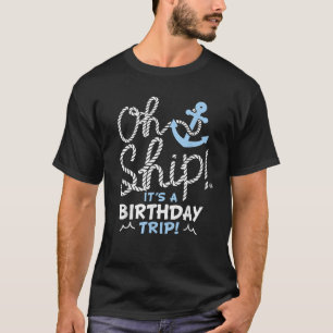 Oh Ship Its a Birthday Trip Oh Ship Matching Birth T-Shirt