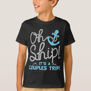 Oh Ship It's a Couple's Trip - Oh Ship Cruise T-Shirt
