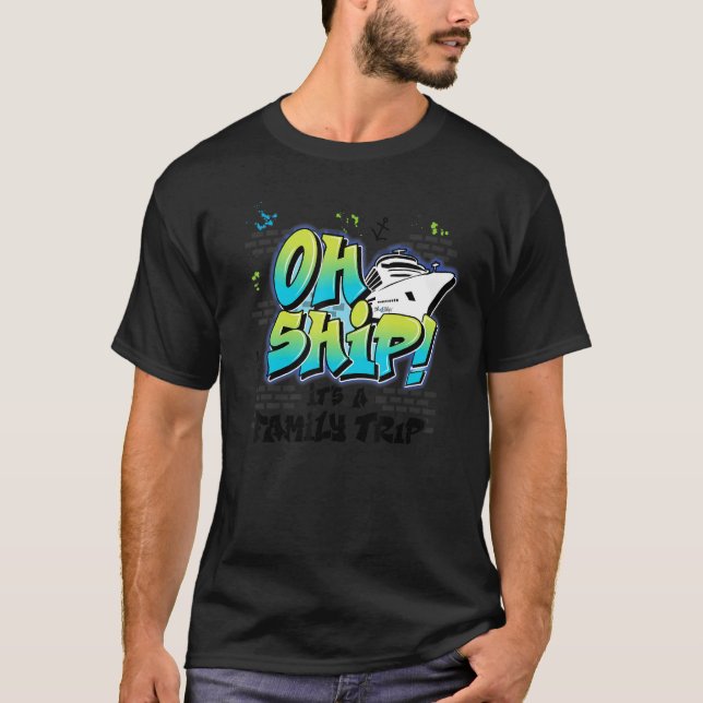 Oh Ship It's a Family Trip  Graffiti Airbrush Crui T-Shirt (Front)