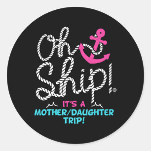 Oh Ship It'S A Mother Daughter Trip Cruise Classic Round Sticker