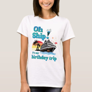 Oh Ship! It's My Birthday Trip T-Shirt