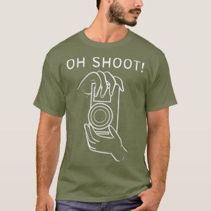 Oh Shoot Filmmaker or Cameraman _nxpl T-Shirt