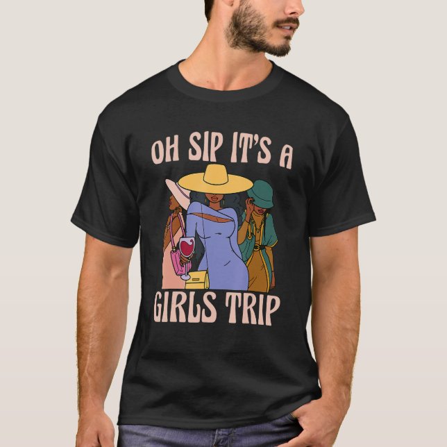 Oh Sip It's A Girls Trip Black Women African Wine  T-Shirt (Front)