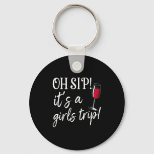 Oh Sip Its A Girls Trip Fun Wine Party Funny Key Ring