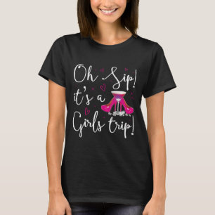   Oh Sip It's A Girls Trip Shirt, Traveller Shirt, T-Shirt