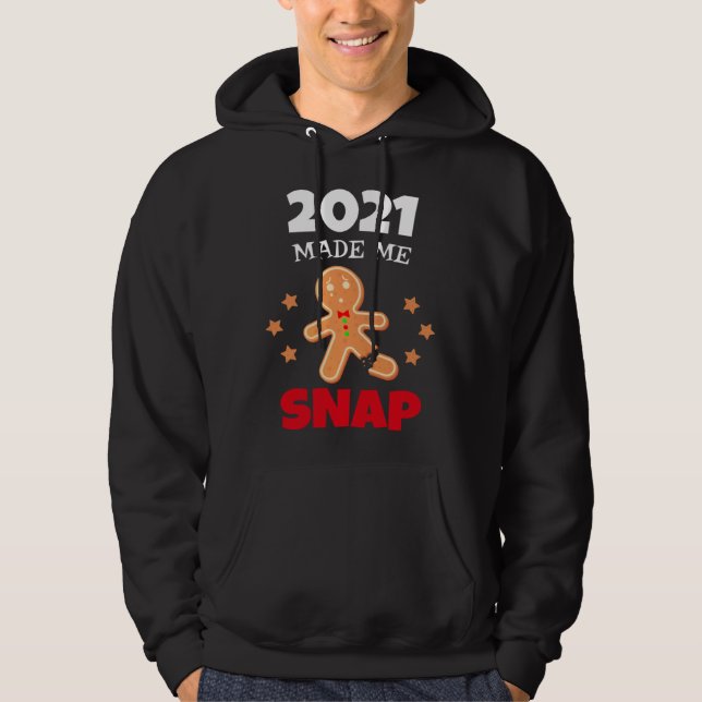 Oh Snap 2021 Made Me Snap Gingerbread Man Bake Coo Hoodie (Front)