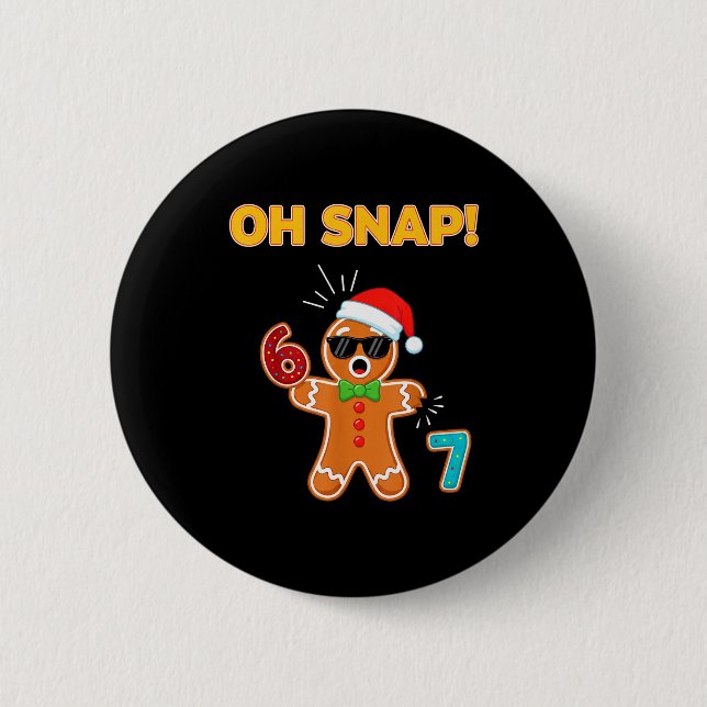 Oh Snap 67 Six Seven Meme Gingerbread Man Funny 67 6 Cm Round Badge (Front)