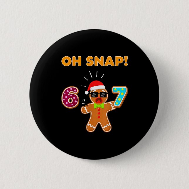 Oh Snap 67 Six Seven Meme Gingerbread Man Funny 67 6 Cm Round Badge (Front)