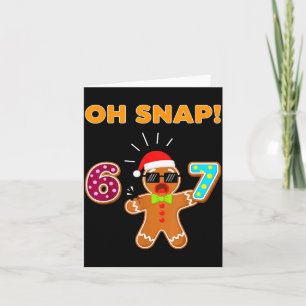 Oh Snap 67 Six Seven Meme Gingerbread Man Funny 67 Card