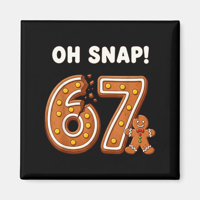 Oh Snap 67 Six Seven Meme Gingerbread Man Funny 67 Magnet (Front)