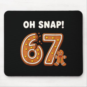 Oh Snap 67 Six Seven Meme Gingerbread Man Funny 67 Mouse Mat