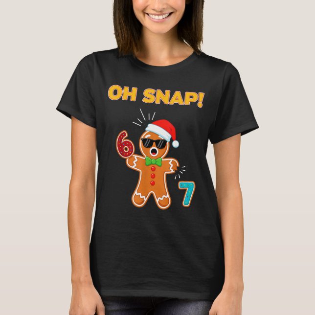 Oh Snap 67 Six Seven Meme Gingerbread Man Funny 67 T-Shirt (Front)