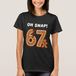 Oh Snap 67 Six Seven Meme Gingerbread Man Funny 67 T-Shirt