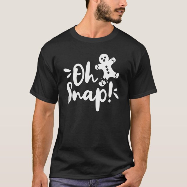 Oh Snap Cute Gingerbread Man Oh What Fun Merry Chr T-Shirt (Front)