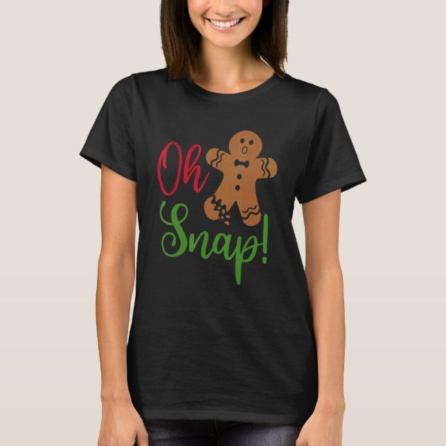 Oh Snap Gingerbread  Broken Gingerbread Christmas  T-Shirt (Front)