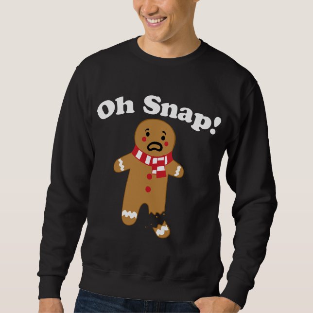 Oh Snap gingerbread man broken leg gingerbread Oh  Sweatshirt (Front)