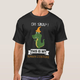 Oh Snap Green Alligator This Is My Human Costume T-Shirt