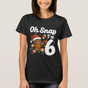 Oh Snap I'm 6 Gingerbreadman 6th Bday Christmas Fo T-Shirt