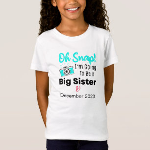 Oh Snap! I'm Going To Be A Big Sister Big Sister T-Shirt
